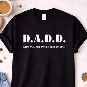 DADD Dads Against Daughters Dating Shirt, Funny Dad Gift, Husband Tee, Mens Graphic Shirt, Fathers Day Gift, Protective Father Tee