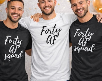 40th Birthday Squad Shirts, Forty AF Shirt, Funny 40th Birthday Tee, Group Party Shirts, Matching Birthday Outfits, Dirty 40 Gift