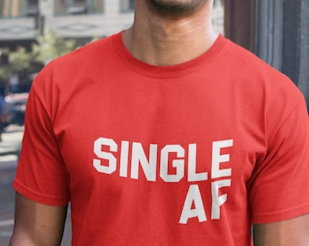 Single AF Shirt, Funny Mens Tee, Breakup Shirt, Divorce Gift, Newly Single, Bachelor Life, Sarcastic Shirt, Sassy Graphic Tee, Humor T Shirt