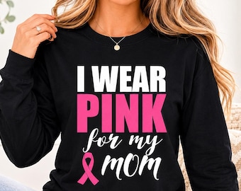 Breast Cancer Awareness Long Sleeve Shirt, I Wear Pink For My Mom Support Tee