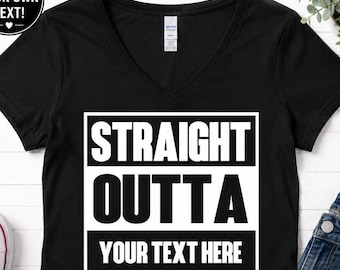 Custom Straight Outta Shirt, Personalized Womens V Neck, Funny Graphic Quote Tee Gift