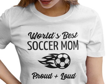 Womens - World's Best Soccer Mom Proud + Loud T Shirt, Game Day Shirt, Soccer Game Day, Soccer Mom Shirt, Soccer Mom T-Shirt, Soccer T-Shirt