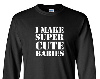 Long Sleeve Men's I Make Super Cute Babies T-shirt Funny Dad Pregnanacy T Shirt Tee