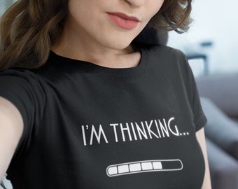 Womens - I'm Thinking... Shirt, Perfect Gift Idea for Women, Funny Gag Gift Idea, Mom Joke, Awesome Present for Mother