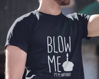 Blow Me It's My Birthday, Funny Birthday Shirt, Birthday Gift Ideas For Him, Funny Shirts For Men, Birthday T Shirt, Bday Gift