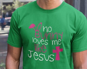 No Bunny Loves Me Like Jesus Shirt Easter Sunday Outfit Men’s Graphic Tee Funny Religious Easter Shirt Gift for Him Christian Holiday Shirt