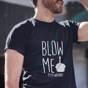 Blow Me It's My Birthday, Funny Birthday Shirt, Birthday Gift Ideas For Him, Funny Shirts For Men, Birthday T Shirt, Bday Gift