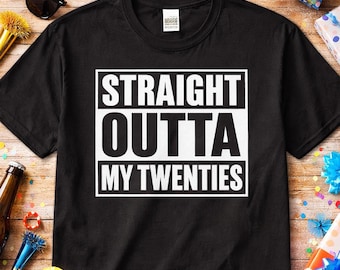 Straight Outta My Twenties Shirt, Funny 30th Birthday Tee, Mens Party Outfit, Turning Thirty Gift, Bday Celebration Top, Adult Humor Shirt