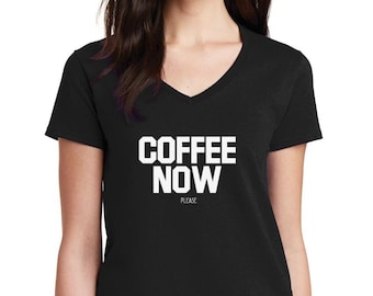 Womens V-neck - Coffee Now Please Shirt, Coffee Lover Tee, Funny Coffee Shirt, Gift for Coffee Lovers, Morning Coffee Shirt for Her