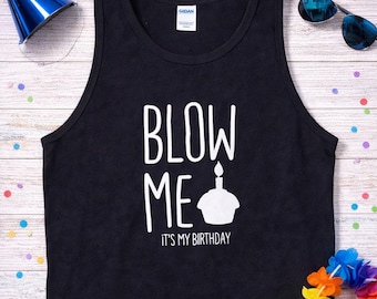 Funny Birthday Tank Top, Blow Me Its My Birthday Shirt, Party Tank For Men, Birthday Gift For Him, Birthday Outfit, Gag Gift Shirt, Mens