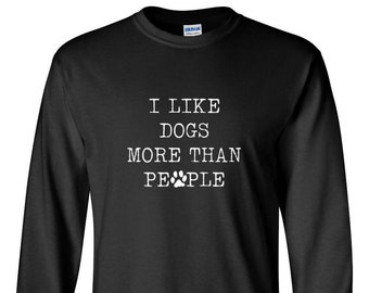 Long Sleeve - I Like Dogs More Than People #2 Shirt, Dog Lover Shirt, Hold On I See a Dog, Loves Dogs Tee, Dog Owner Gifts, Funny Dog Shirts