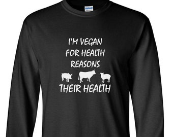 Long Sleeve Men's I'm Vegan For Health Reasons T-Shirt - Funny Veggie Lovers Tee Shirt - Christmas Gift - Plant Lovers - Animal Lovers