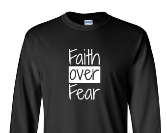 Long Sleeve - Faith Over Fear - Shirt, Christian T-Shirt, Religious Tee, Gift, Easter Outfits, Faith Based, Kindness