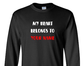 Personalized My Heart Belongs To Shirt, Custom Name Long Sleeve Tee, Valentine's Day Gift, Romantic Present, Custom Text Shirt, Love Shirt