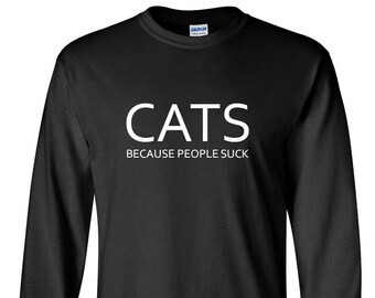 Long Sleeve Cats Because People Suck T Shirt - Funny Cat Shirt, Cute Cat Shirts, Cat Lover Gifts, Loves Cats Tshirt, Cat Person Tshirt