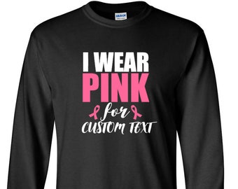Long Sleeve Men's - I Wear Pink For CUSTOM TEXT -  Hope T-Shirt - Just Beat It Tee Shirt - Support - Ribbon - The Breast Cancer Awareness