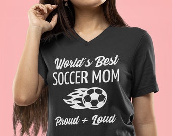 Womens V-neck - World's Best Soccer Mom Proud + Loud T Shirt, Game Day Shirt, Soccer Game Day, Soccer Mom Shirt, Soccer Mom T-Shirt