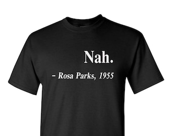 Nah. Rosa Parks, 1955 Shirt,  Civil Rights Tee,  Justice,  Freedom T-Shirt