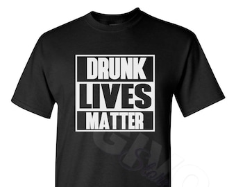 Party Shirt - Drunk Lives Matter T-Shirt - Oktoberfest - Funny Humor Gift Tee Shirt - Bday Gift - Birthday Present - Bachelor Party