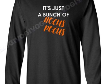 Its Just A Bunch Of Hocus Pocus T Shirt Funny Halloween Costume Tee Long Sleeve Its Just A Bunch Of Hocus Pocus T Shirt Funny Halloween Costume Tee Long Sleeve