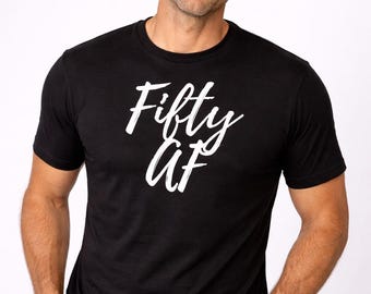 Fifty AF Tee, Funny 50th Birthday Party, Mens Graphic Design, Adult Humor Apparel, Milestone Celebration, Made To Order, Gift For Him