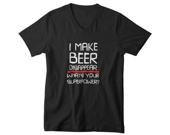 Mens V-neck - I Make Beer Disappear What's Your Superpower? T Shirt, Funny Shirt, Funny Beer Shirt, Drinking, Alcohol Shirt, Craft Beer