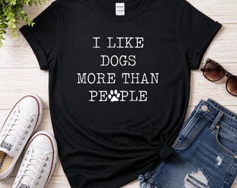 I Like Dogs More Than People Shirt, Funny Dog Lover Tee, Dog Mom Shirt Women, Pet Lover Gift, Animal Lover Shirt, Cute Dog Tee Gift Idea