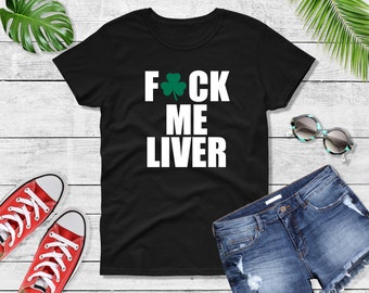Womens - F*ck Me Liver Shirt, Patrick's Day Drinking Team T-shirt, St. Pattys Day Shirt, St. Paddy's Day, Shamrock Shirts