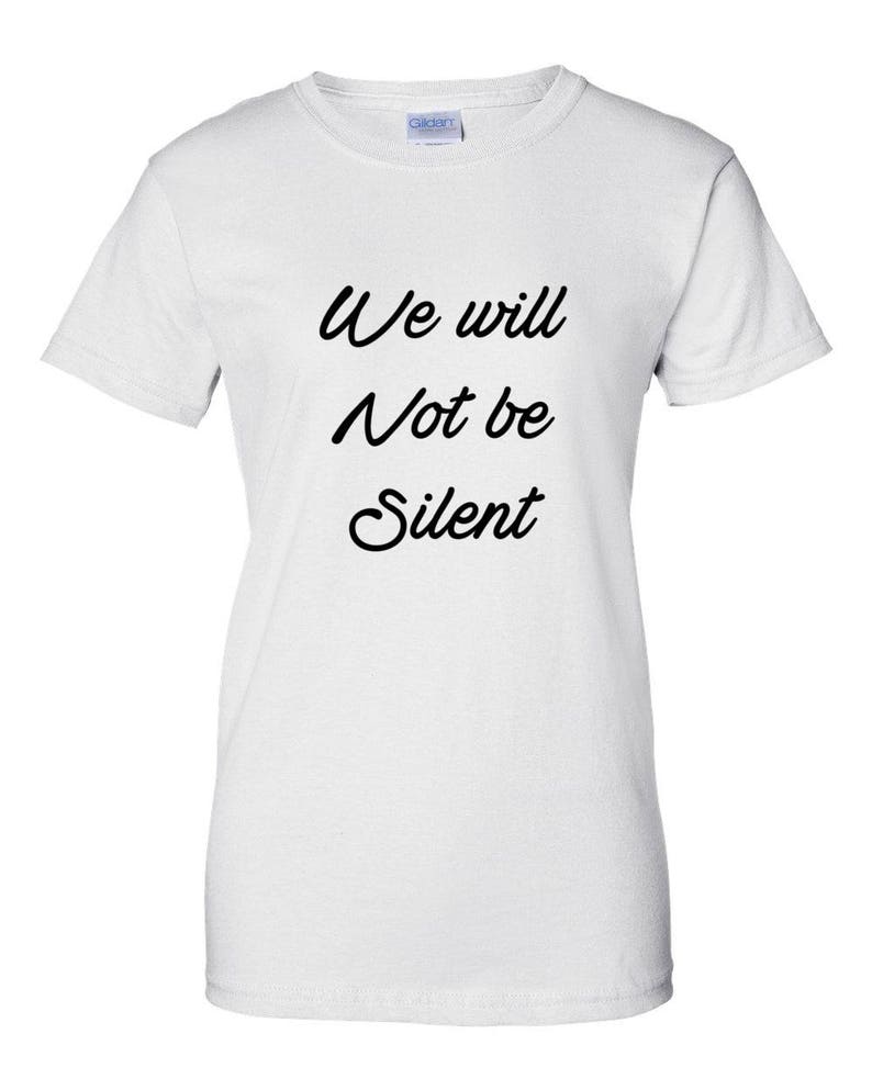 Women's We Will Not Be Silent Shirt, Women Rights, Feminist T-Shirt, MeToo Solidarity, Support Women's, Feminism, Women's March Tee White