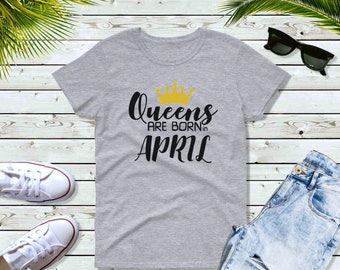 Women's #4 - Queens Are Born in April T Shirt, Birthday Girl, Queen T-Shirt, Bday Gift Present