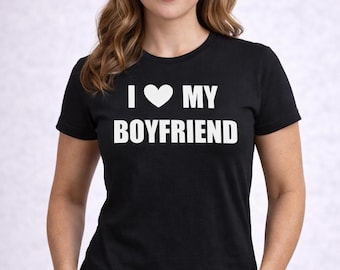 I Love My Boyfriend Shirt, Womens Valentines Day Tee, Funny Girlfriend Shirt, Anniversary Gift For Her, Relationship Love Apparel