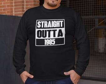 Long Sleeve - Straight Outta 1985 Shirt, Funny 40th Birthday Gift, Retro 1985 Tee, Vintage Birthday Party Outfit, Milestone 40th Shirt