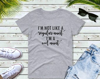 Women's - I'm Not Like a Regular Aunt I'm a Cool Aunt T Shirt, New Auntie, Best Aunt Ever, Promoted to Aunt