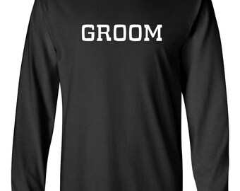 Long Sleeve - Groom T-Shirt - Bridal Party - Bachelor Shirts - Wedding - Funny Tee - Marriage