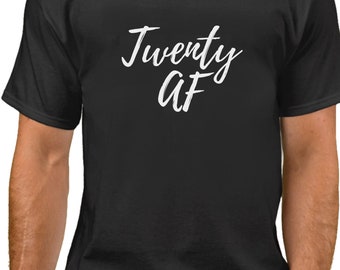 Twenty AF Shirt - Funny Bday Gift T-Shirt - 20 Years of Being Tee - 20th Birthday Shirt - Birthday Gift - Bday Present