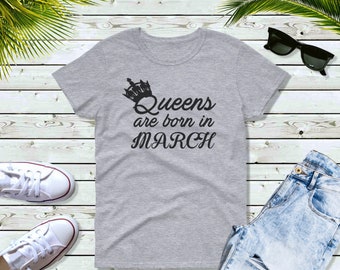 Women's #2 - Queens Are Born in MARCH T Shirt, Birthday Girl, Queen T-Shirt, Bday Present