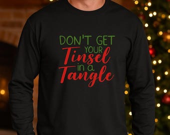 Don’t Get Your Tinsel In A Tangle Long Sleeve Shirt, Funny Men’s Christmas Tee, Holiday Party, Xmas Gift, Festive Humor Top, Winter Outfit