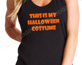 Ladies Tank Top This Is My Halloween Costume T Shirt Trick Or Treat Humor Party