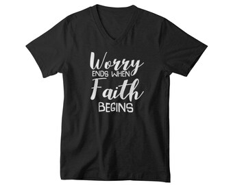V-neck Mens - Worry Ends When Faith Begins T Shirt - No More Fear Tee - Bible - Trust - Easter T-shirt - Bday Present