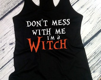 Halloween -  Ladies Tank Top - Don't Mess With Me I'm a Witch Shirt - Women's T-Shirt - Fall Tee - Witch - Halloween Witches - Racerback