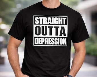 Straight Outta Depression Shirt, Mental Health Awareness Tee, Anxiety Support Message, Self Care Reminder, Positive Recovery Wear