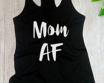 Mom AF Racerback Tank Top, Funny Mama Shirt, Mother's Day Gift, Mom Life Tee, Mama Script Shirt, Mom Gift, Cute Shirt for Mom, Women Top