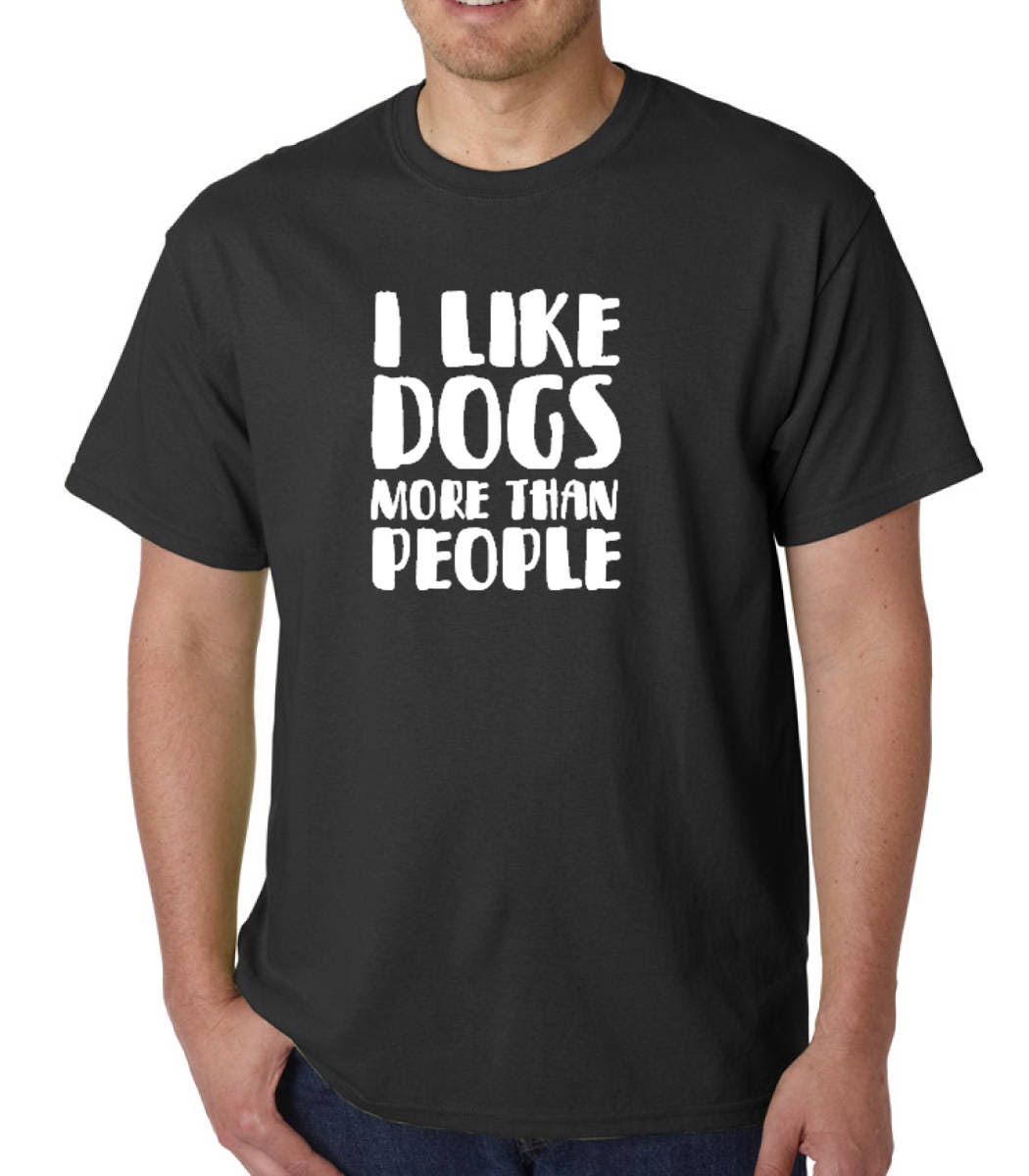 I Like Dogs More Than People T Shirt Animal Lovers Puppy Tshirt Tee