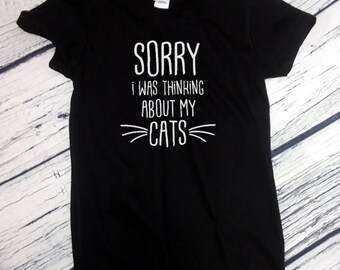 Womens Sorry I Was Thinking About My Cats Shirt - Cat Lover Tshirt, Cat Shirt, Gift for Cat Lover, Meow Shirt, Funny Cat Shirt, Meow T Shirt