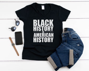 Womens V-neck - Black History is American History T Shirt, Black Woman Shirt, Black Queen, Black Girl, Black Month, Black Lives Matter