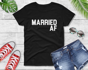 Womens - Married AF T Shirt, Wife Shirt, Honeymoon Shirt, Wifey Shirt, Just Married, Wedding Shirt, Married Shirt, Just Married Shirt