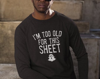 Im Too Old For This Sheet Halloween Shirt, Funny Ghost Long Sleeve Tee, Black Fall Shirt, October Party Outfit, Trick Or Treat Gift