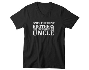 Only The Best Brothers V Neck Shirt, Uncle Gift Idea, Funny Pregnancy Reveal Tee, New Baby Announcement, Gift For Soon To Be Uncle