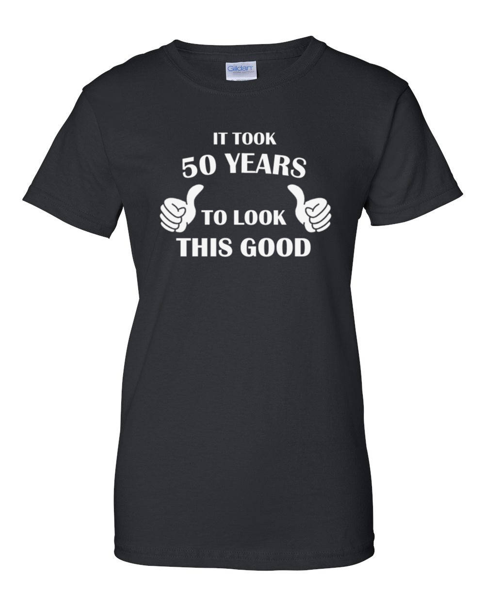 Ladies It Took 50 Years To Look This Good T Shirt 50 Years Of Being