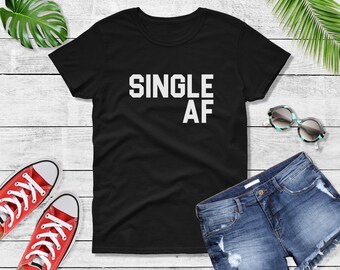 Womens Single AF T Shirt, Funny Women's Shirt ,Valentines Day, Funny Shirt, Valentines, Af Shirt, Single, Divorce, Breakup Shirt